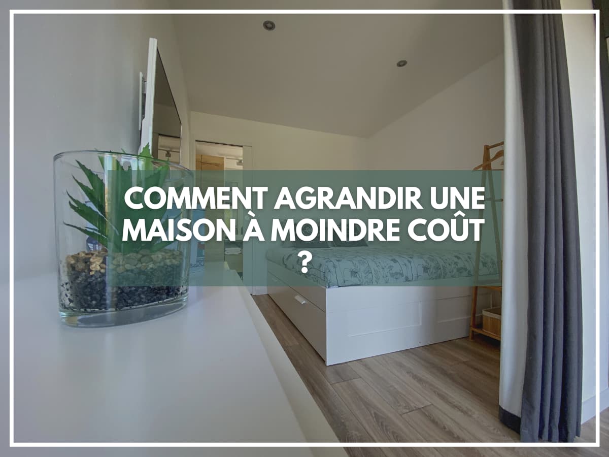 Comment agrandir une maison à moindre coût ?